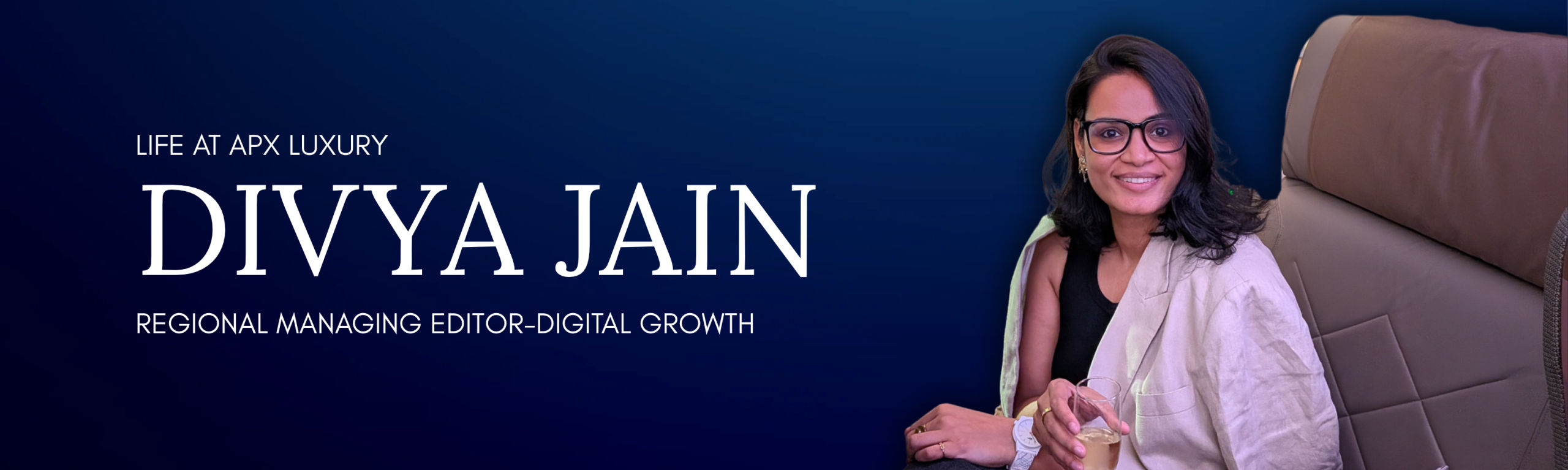 Life at APXLuxury – Divya Jain